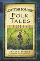 Book cover of: Scottish Borders Folk Tales. By: James P. Spence