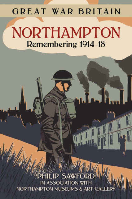Book cover of: Great War Britain Northampton: Remembering 1914-18. By: Sawford