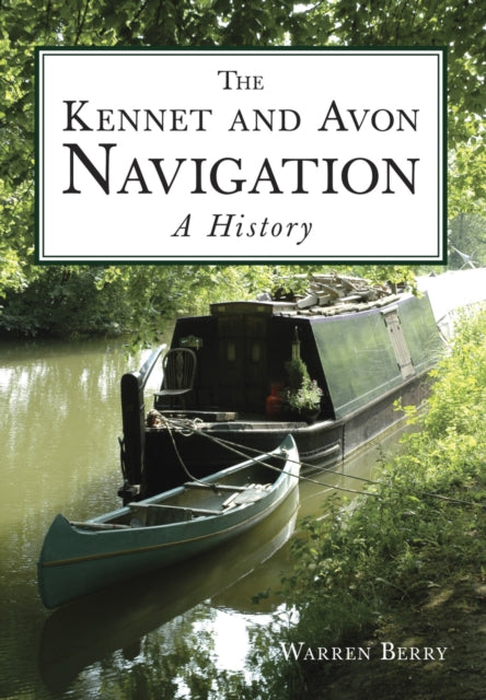 Book cover of: Kennet and Avon Navigation: A History. By: Warren Berry