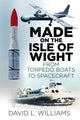 Book cover of: Made on the Isle of Wight. By: David J. Williams