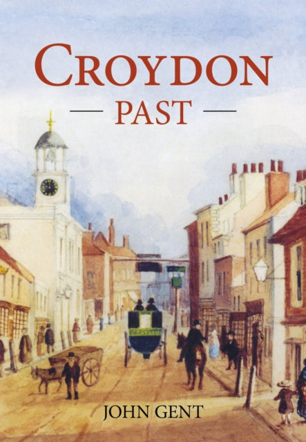 Book cover of: Croydon Past. By: John Gent