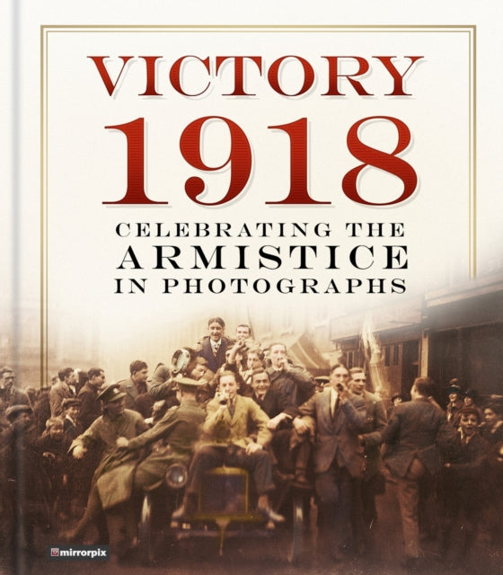Book cover of: Victory 1918. By: Mirrorpix