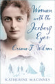 Book cover of: Woman with the Iceberg Eyes: Oriana F. Wilson. By: Katherine MacInnes