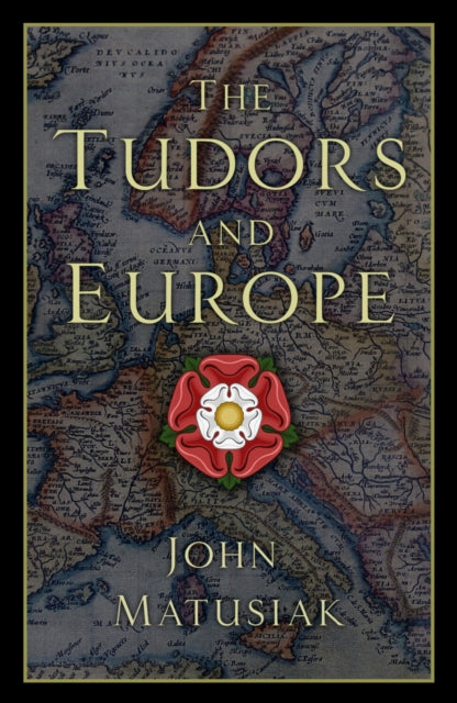 Book cover of: Tudors and Europe. By: John Matusiak