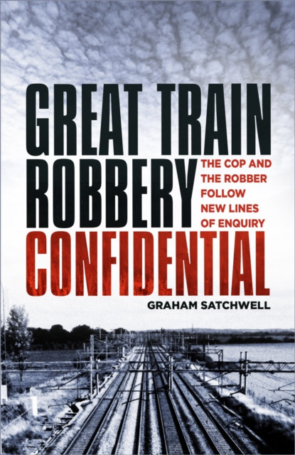 Book cover of: Great Train Robbery Confidential. By: Graham SATCHWELL
