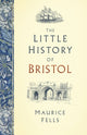 Book cover of: Little History of Bristol. By: Maurice Fells