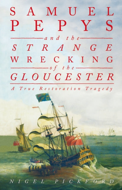 Book cover of: Samuel Pepys and the Strange Wrecking of the Gloucester. By: Nigel Pickford