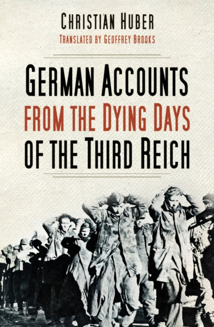 Book cover of: German Accounts from the Dying Days of the Third Reich. By: Christian Huber