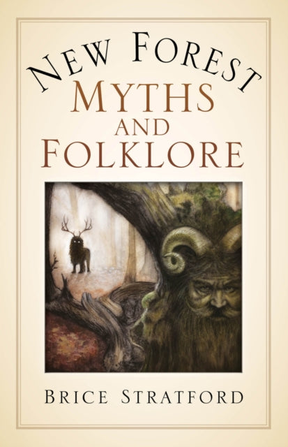 Book cover of: New Forest Myths and Folklore. By: Brice Stratford