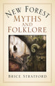 Book cover of: New Forest Myths and Folklore. By: Brice Stratford