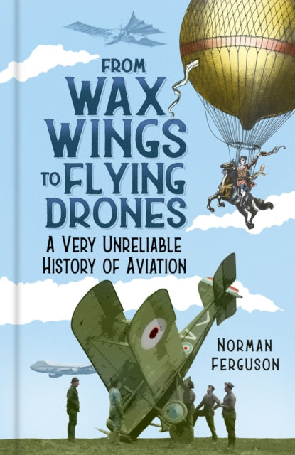 Book cover of: From Wax Wings to Flying Drones. By: Norman Ferguson
