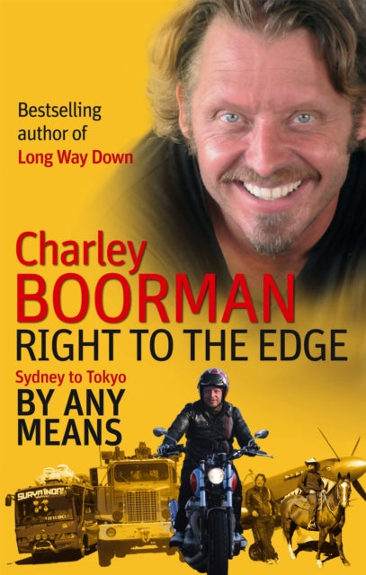 Book cover of: Right To The Edge: Sydney To Tokyo By Any Means. By: Charley Boorman