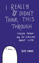 Book cover of: I Really Didn't Think This Through. By: Beth Evans