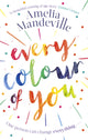 Book cover of: Every Colour of You. By: Amelia Mandeville