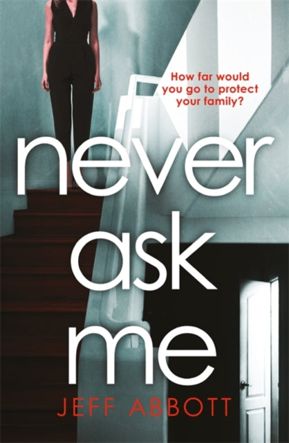 Book cover of: Never Ask Me. By: Jeff Abbott