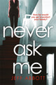 Book cover of: Never Ask Me. By: Jeff Abbott