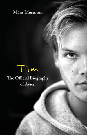 Tim – The Official Biography of Avicii, the subject of new Netflix documentary 'Avicii – I’m Tim'