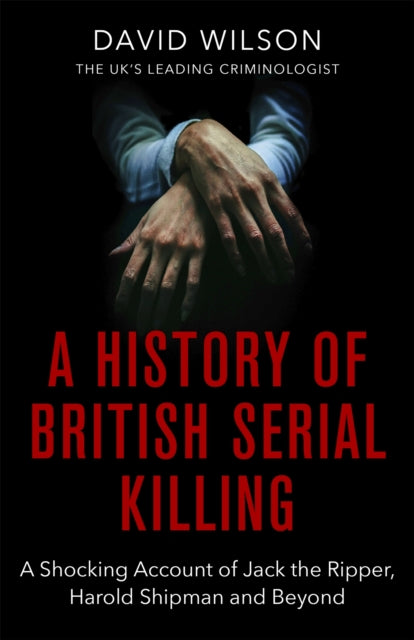 Book cover of: History Of British Serial Killing. By: David Wilson
