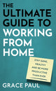 Book cover of: Ultimate Guide to Working from Home. By: Grace Paul
