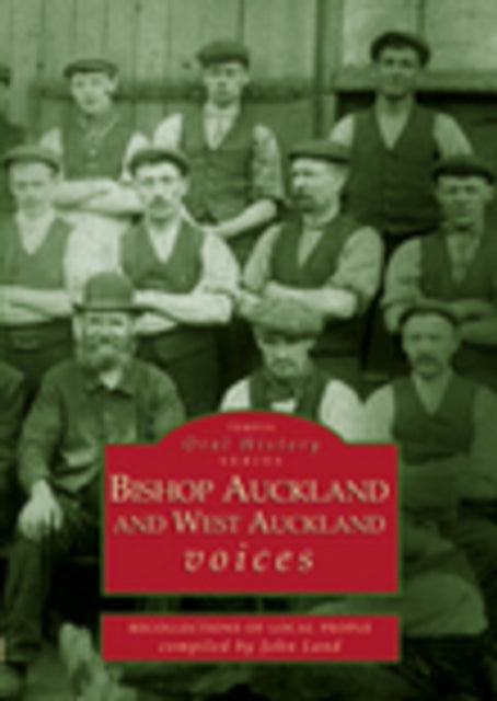 Book cover of: Bishop Auckland and West Auckland Voices: Recollections of Local People. By: John Land