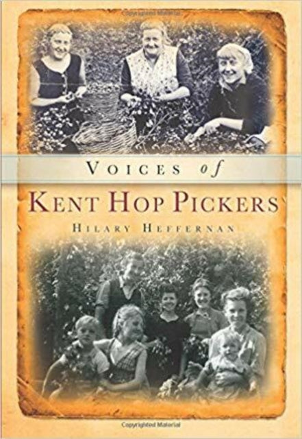 Book cover of: Voices of Kent Hop Pickers. By: Hilary Heffernan