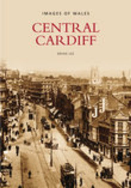 Book cover of: Central Cardiff: Images of Wales. By: Brian Lee