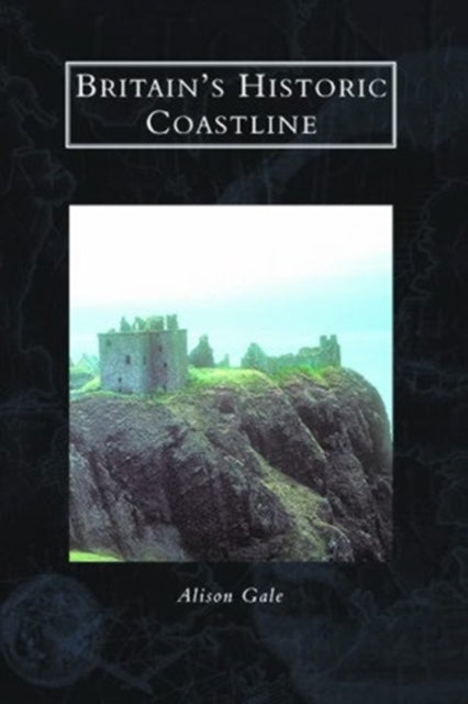 Book cover of: Britain's Historic Coast. By: Alison Gale