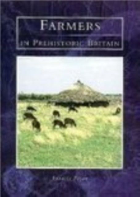 Book cover of: Farmers in Prehistoric Britain. By: Francis Pryor