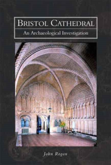 Book cover of: Bristol Cathedral. By: John Rogan
