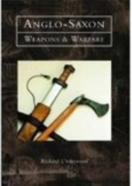 Book cover of: Anglo-Saxon Weapons and Warfare. By: Richard Underwood