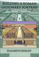 Book cover of: Building a Roman Legionary Fortress. By: Elizabeth Shirley