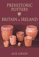 Book cover of: Prehistoric Pottery in Britain and Ireland. By: Alex M. Gibson