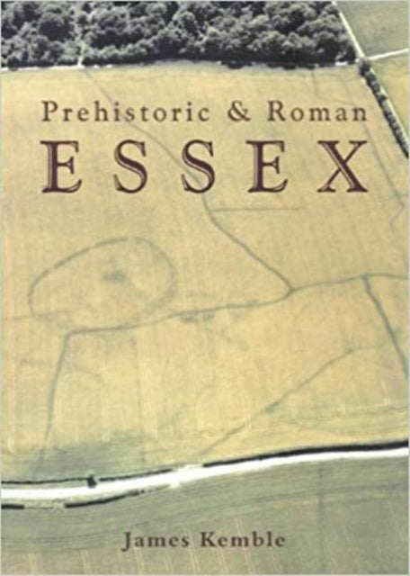 Book cover of: Prehistoric and Roman Essex. By: James Kemble