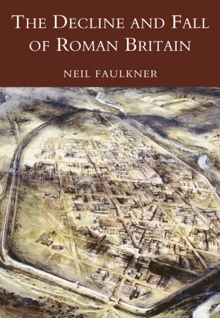 Book cover of: Decline and Fall of Roman Britain. By: Neil Faulkner
