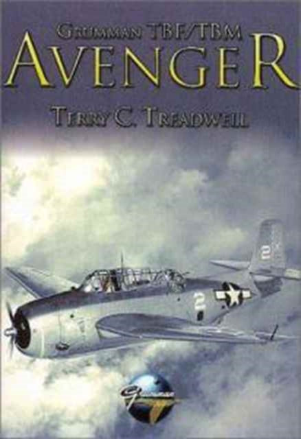 Book cover of: Grumman TBF/TBM Avenger. By: Terry Treadwell