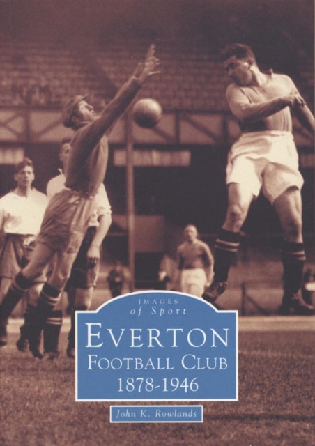 Book cover of: Everton Football Club 1878-1946. By: John Rowlands