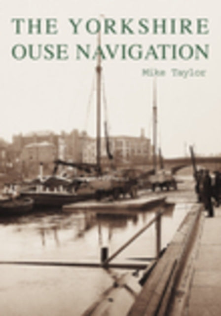 Book cover of: Yorkshire Ouse Navigation. By: Mike Taylor