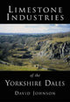 Book cover of: Limestone Industries of the Yorkshire Dales. By: David Johnson