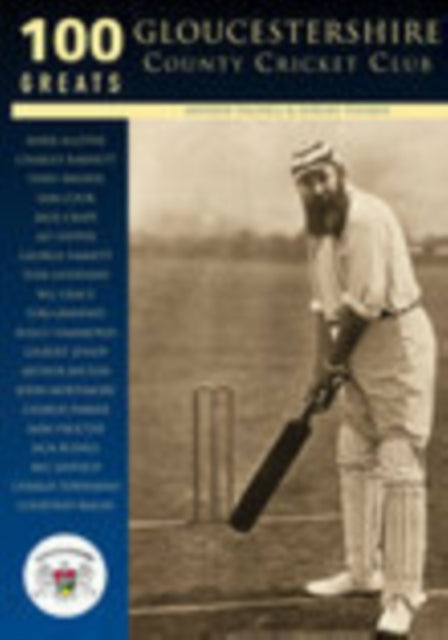 Book cover of: Gloucestershire County Cricket Club: 100 Greats. By: Andrew Hignell