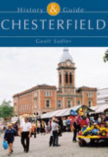 Book cover of: Chesterfield: History and Guide. By: Geoff Sadler