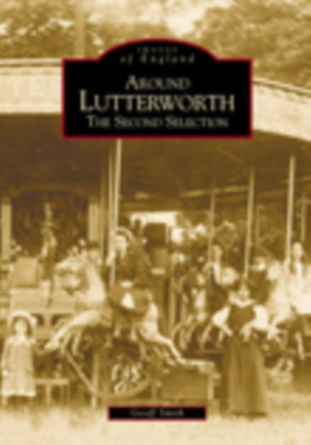 Book cover of: Around Lutterworth: The Second Selection. By: Geoff Smith