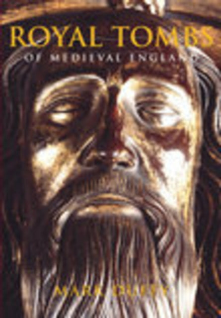 Book cover of: Royal Tombs of Medieval England. By: Mark Duffy
