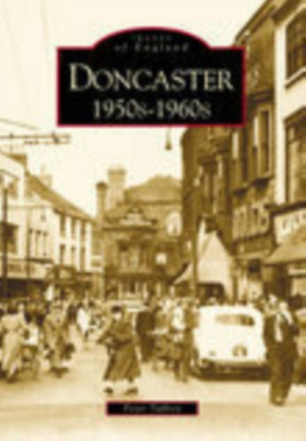 Book cover of: Doncaster 1950s-1960s. By: Peter Tuffrey