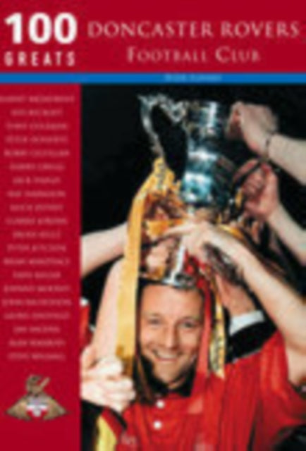 Book cover of: Doncaster Rovers Football Club: 100 Greats. By: Peter Tuffrey