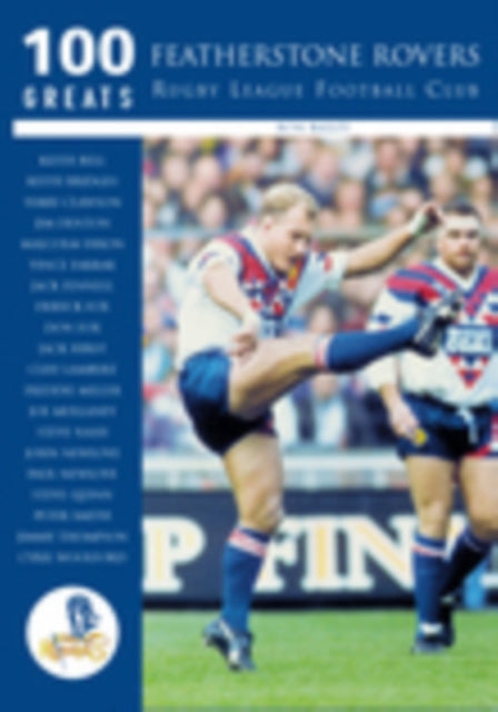 Book cover of: Featherstone Rovers Rugby League Football Club: 100 Greats. By: Ron Bailey