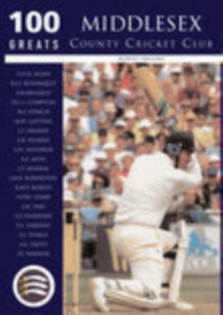 Book cover of: Middlesex County Cricket Club: 100 Greats. By: Robert Brooke