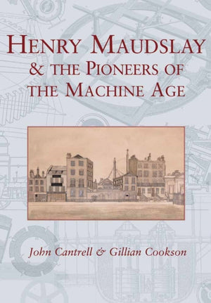 Henry Maudslay and the Pioneers of the Machine Age