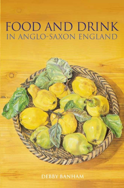 Book cover of: Food and Drink in Anglo-Saxon England. By: Debby Banham