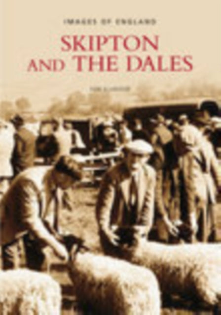 Book cover of: Skipton and the Dales: Images of England. By: Ken Ellwood