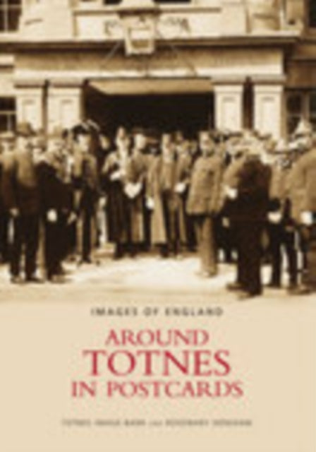 Book cover of: Around Totnes in Postcards. By: Rosemary Densham